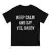 keep calm and say yes daddy tee