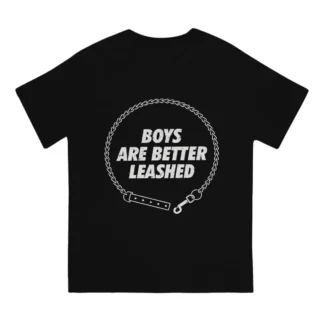 Boys Are Better Leashed Tee