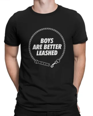 Boys Are Better Leashed Tee